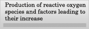 Production of reactive oxygen species and factors leading to their increase