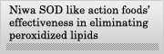 Niwa SOD like action foods’ effectiveness in eliminating peroxidized lipids